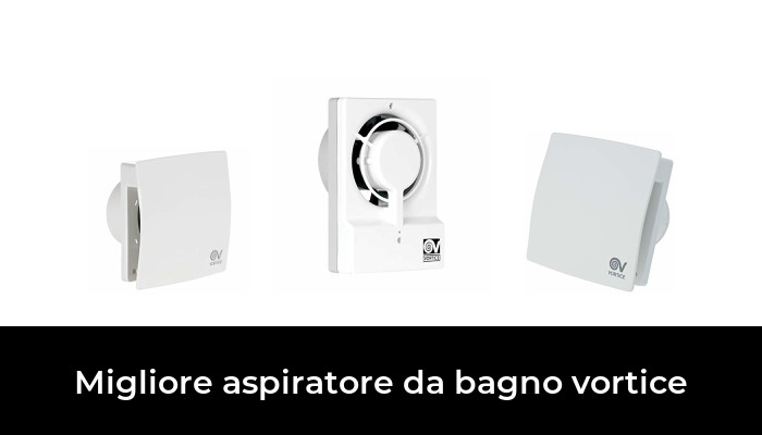 43 Migliore Aspiratore Da Bagno Vortice Nel 2021 In Base A 790 Recensioni