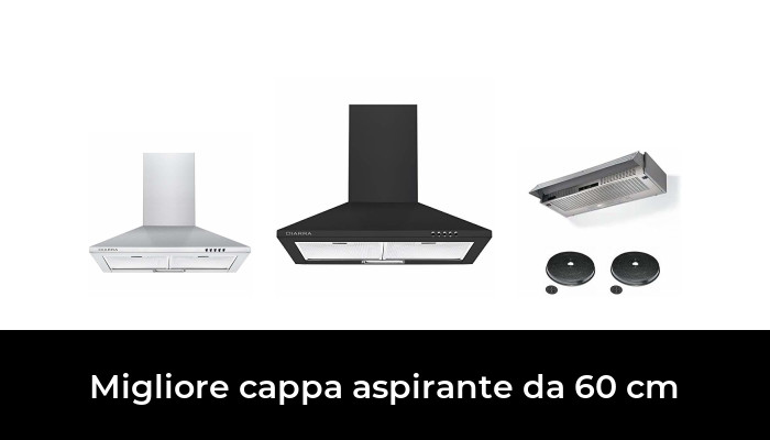 36 Migliore cappa aspirante da 60 cm nel 2024 In base a 412 Recensioni