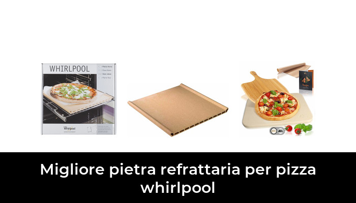 35 Migliore pietra refrattaria per pizza whirlpool nel 2024 In base a 780 Recensioni
