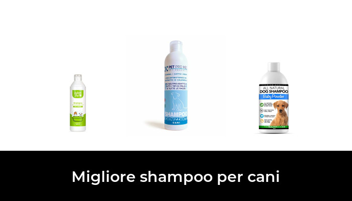 10 Migliore shampoo per cani nel 2024 In base a 390 Recensioni