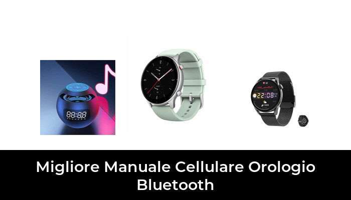 45 Migliore Manuale Cellulare Orologio Bluetooth nel 2022 In base a 803 Recensioni