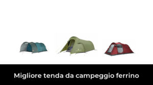 49 Migliore tenda da campeggio ferrino nel 2022 In base a 382 Recensioni