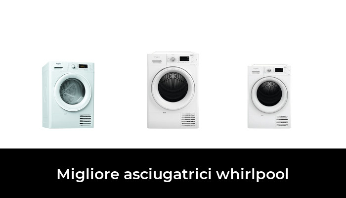 35 Migliore asciugatrici whirlpool nel 2024 In base a 164 Recensioni