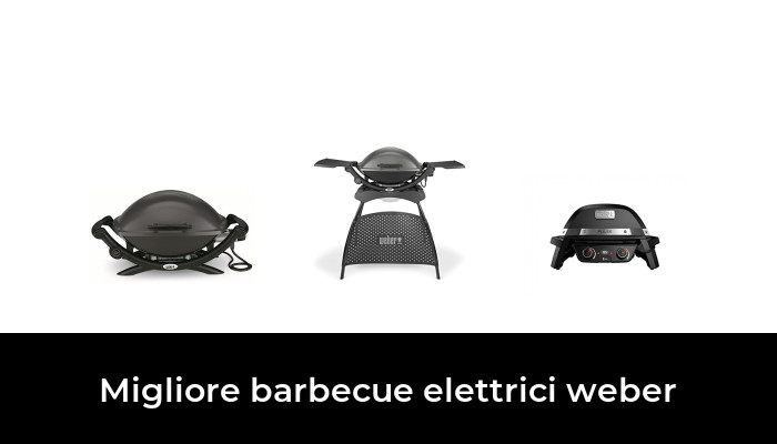 45 Migliore barbecue elettrici weber nel 2024 In base a 219 Recensioni