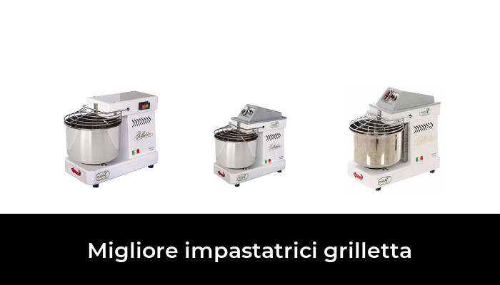 46 Migliore impastatrici grilletta nel 2024 In base a 813 Recensioni