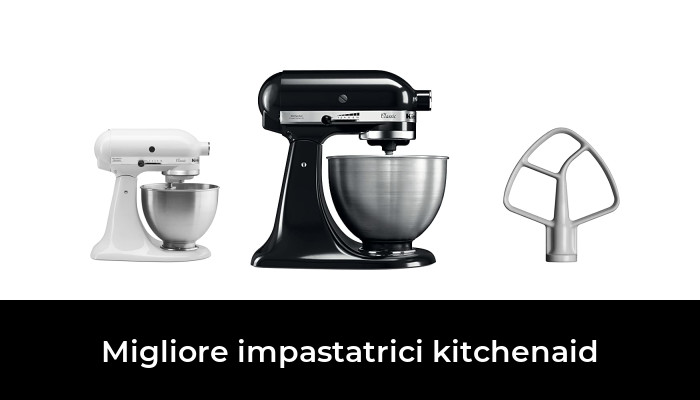 42 Migliore impastatrici kitchenaid nel 2024 In base a 47 Recensioni