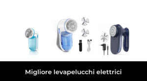48 Migliore levapelucchi elettrici nel 2023 In base a 254 Recensioni