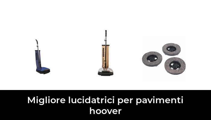 43 Migliore lucidatrici per pavimenti hoover nel 2024 In base a 403 Recensioni