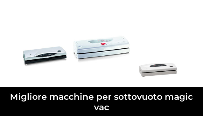 46 Migliore macchine per sottovuoto magic vac nel 2024 In base a 801 Recensioni