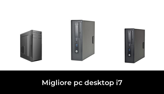 49 Migliore pc desktop i7 nel 2024 In base a 726 Recensioni