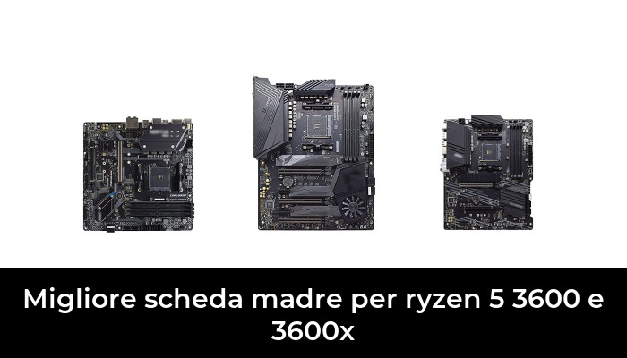 46 Migliore scheda madre per ryzen 5 3600 e 3600x nel 2023 In base a 470 Recensioni